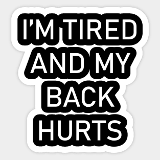 I'm Tired And My Back Hurts Sticker